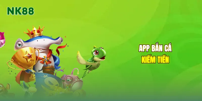 App bắn cá kiếm tiền