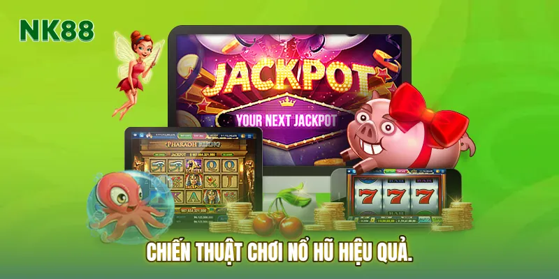 Chiến thuật chơi Nổ hũ hiệu quả