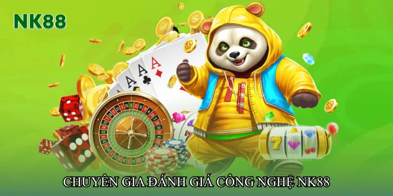 Chuyên gia đánh giá công nghệ NK88