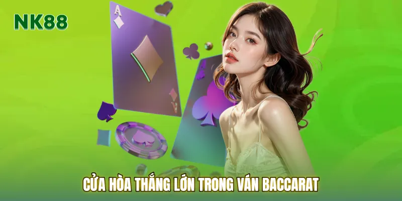 Cửa Hòa thắng lớn trong ván Baccarat