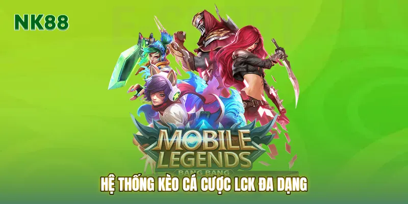 Hệ thống kèo cá cược LCK đa dạng tại NK88