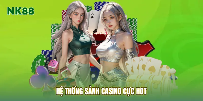 Hệ thống sảnh casino cực hot
