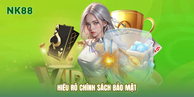 Hiểu rõ Chính sách bảo mật giúp bạn an tâm tuyệt đối khi tham gia giải trí