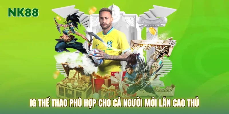 IG thể thao phù hợp cho cả người mới lẫn cao thủ