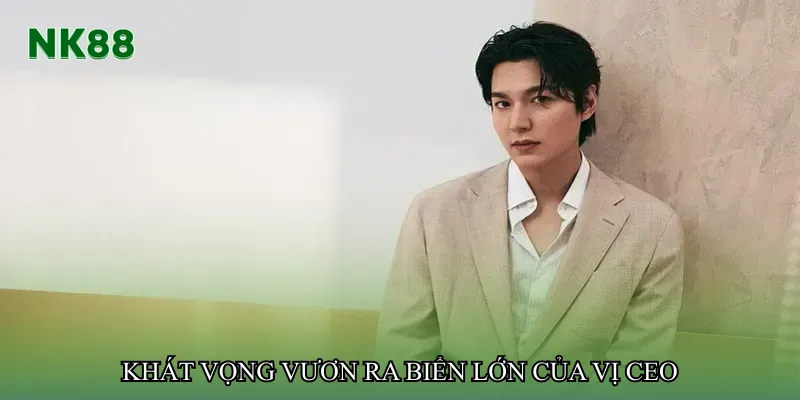 Khát vọng vươn ra biển lớn của vị CEO