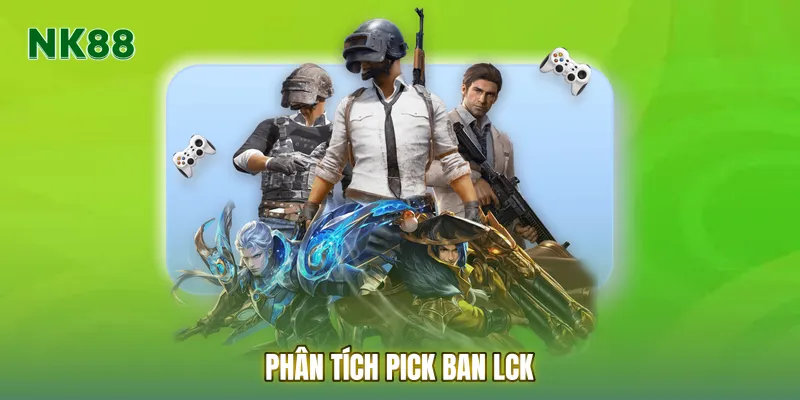 Phân tích pick ban LCK