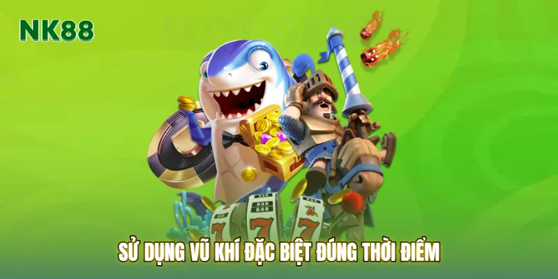 Sử dụng vũ khí đặc biệt đúng thời điểm là chìa khóa để hạ gục Boss lớn